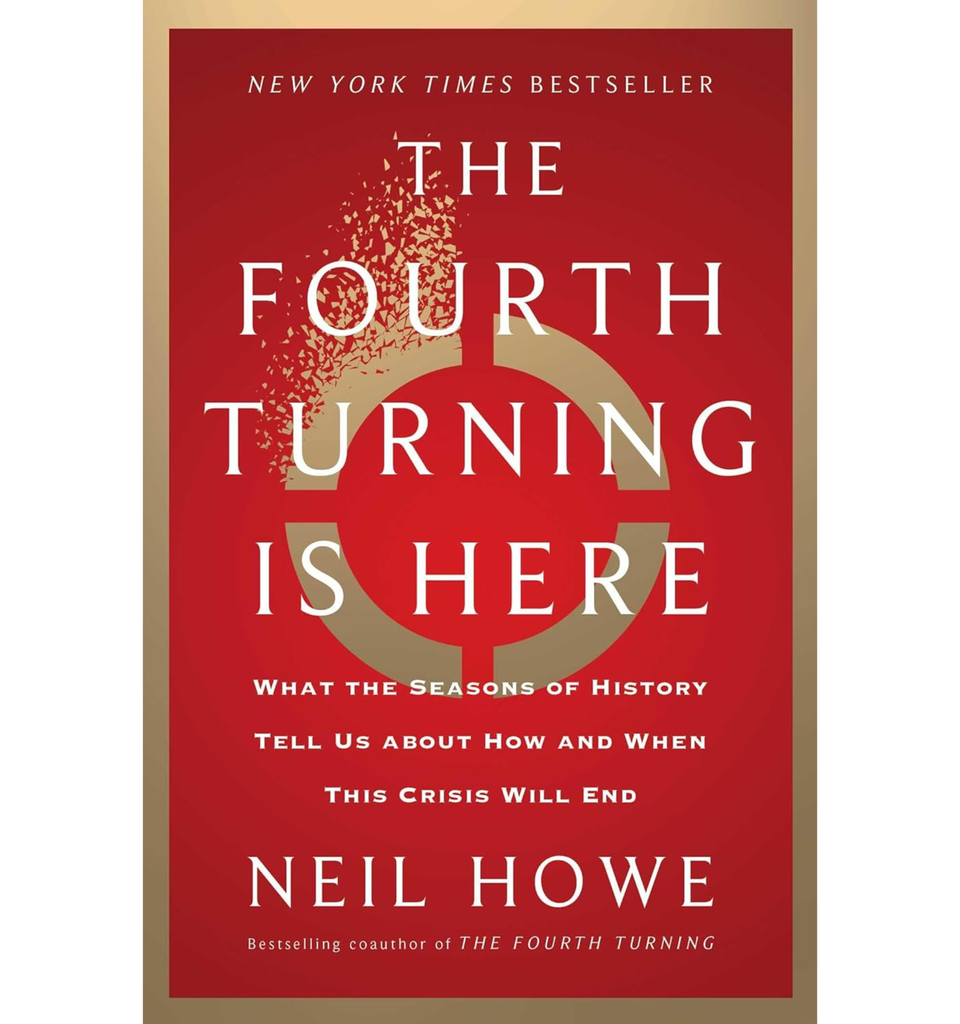 Neil Howe's "The Fourth Turning Is Here: What the Seasons of History Tell Us about How and When This Crisis Will End"
