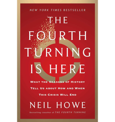 Neil Howe's "The Fourth Turning Is Here: What the Seasons of History Tell Us about How and When This Crisis Will End"