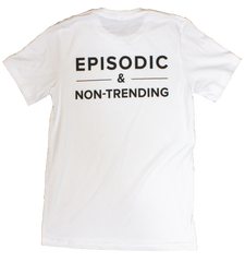 "Episodic & Non-Trending" T-Shirt (White)
